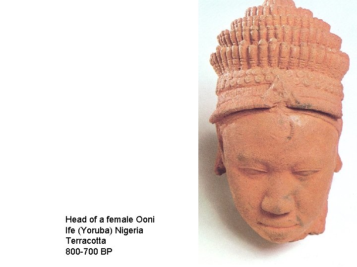 Head of a female Ooni Ife (Yoruba) Nigeria Terracotta 800 -700 BP 