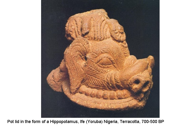 Pot lid in the form of a Hippopotamus, Ife (Yoruba) Nigeria, Terracotta, 700 -500
