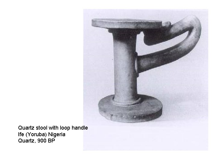 Quartz stool with loop handle Ife (Yoruba) Nigeria Quartz, 900 BP 