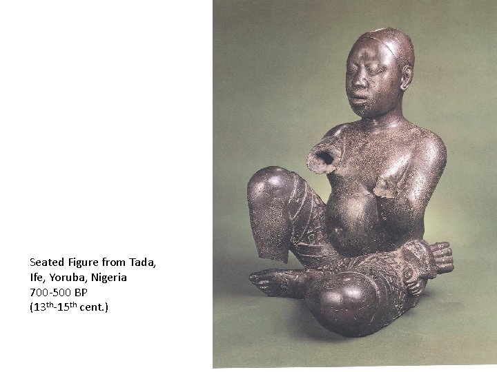 Seated Figure from Tada, Ife, Yoruba, Nigeria 700 -500 BP (13 th-15 th cent.