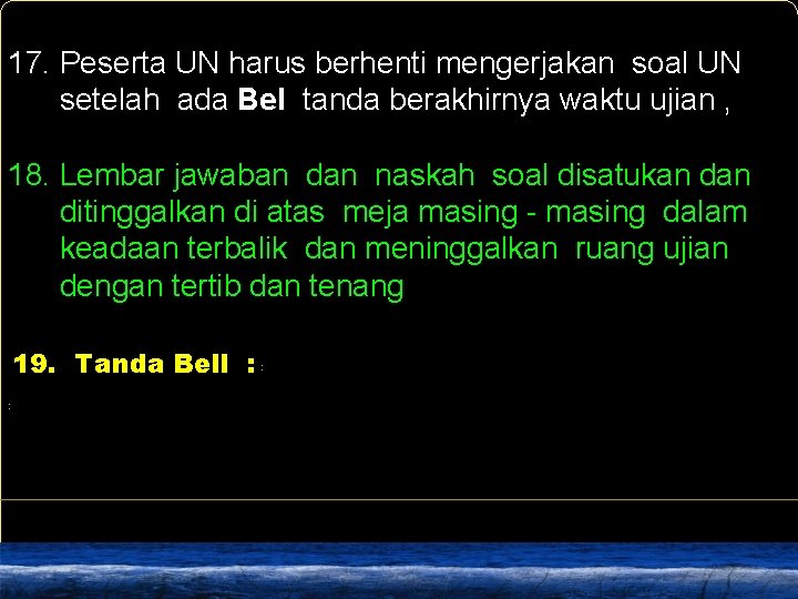 17. Peserta UN harus berhenti mengerjakan soal UN setelah ada Bel tanda berakhirnya waktu