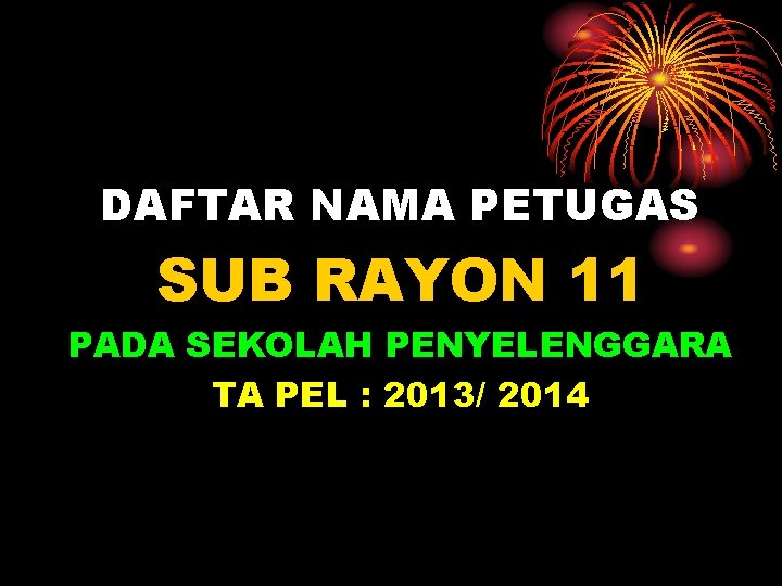 DAFTAR NAMA PETUGAS SUB RAYON 11 PADA SEKOLAH PENYELENGGARA TA PEL : 2013/ 2014