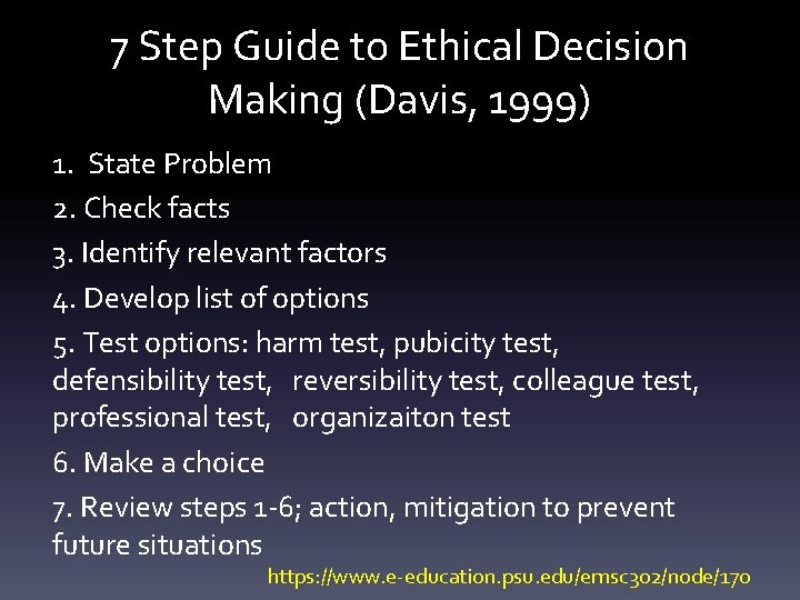 7 Step Guide to Ethical Decision Making (Davis, 1999) 1. State Problem 2. Check