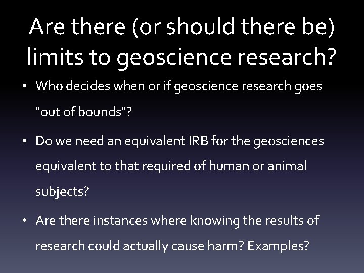 Are there (or should there be) limits to geoscience research? • Who decides when