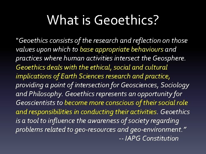 What is Geoethics? "Geoethics consists of the research and reflection on those values upon