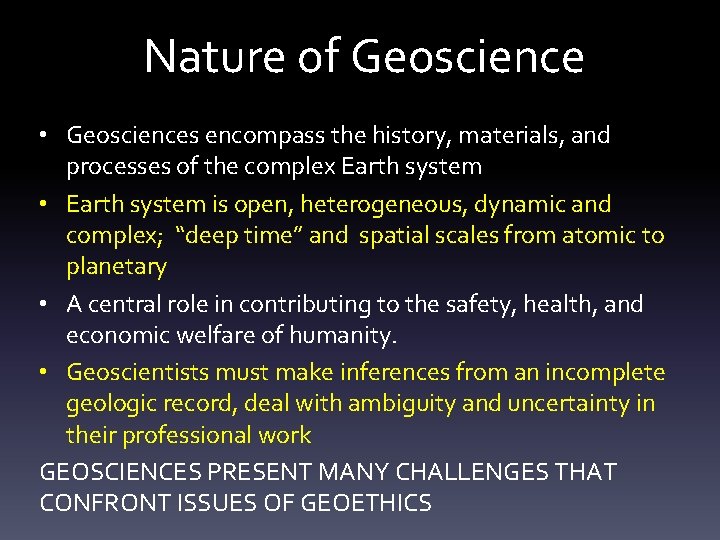 Nature of Geoscience • Geosciences encompass the history, materials, and processes of the complex