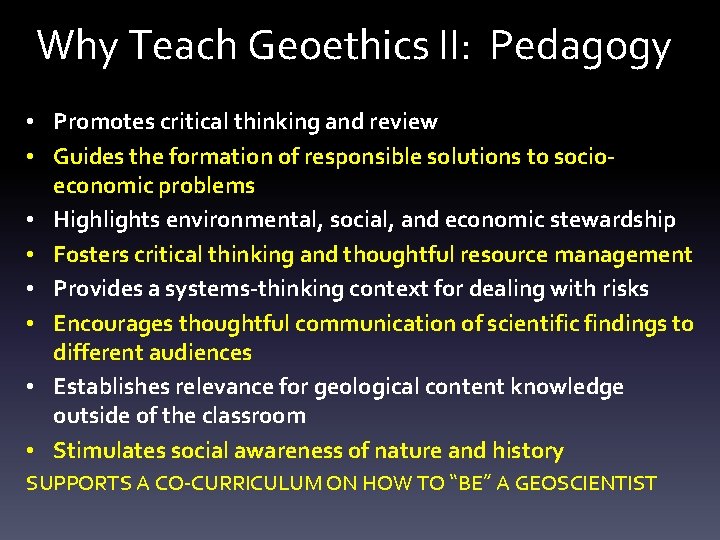Why Teach Geoethics II: Pedagogy • Promotes critical thinking and review • Guides the
