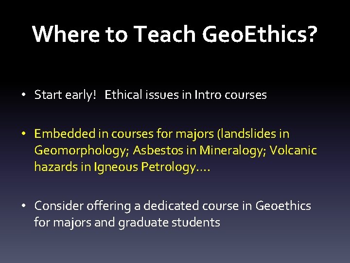 Where to Teach Geo. Ethics? • Start early! Ethical issues in Intro courses •