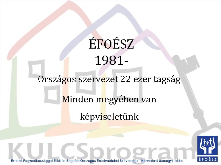 ÉFOÉSZ 1981 - Országos szervezet 22 ezer tagság Minden megyében van képviseletünk 