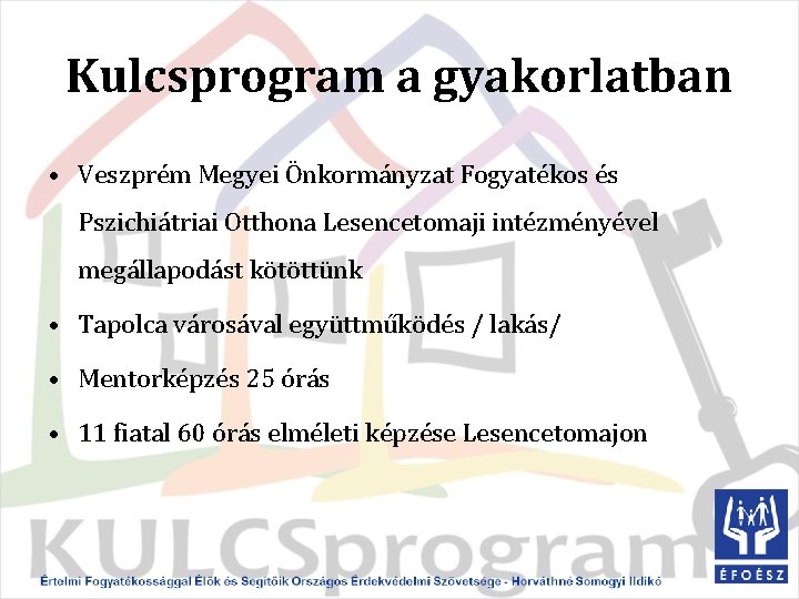 Kulcsprogram a gyakorlatban • Veszprém Megyei Önkormányzat Fogyatékos és Pszichiátriai Otthona Lesencetomaji intézményével megállapodást
