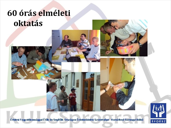 60 órás elméleti oktatás Értelmi Fogyatékossággal Élők és Segítőik Országos Érdekvédelmi Szövetsége - Horváthné