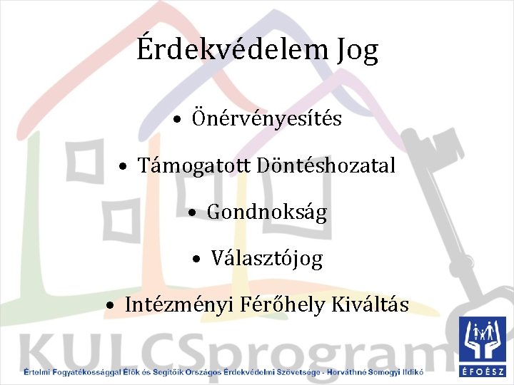 Érdekvédelem Jog • Önérvényesítés • Támogatott Döntéshozatal • Gondnokság • Választójog • Intézményi Férőhely