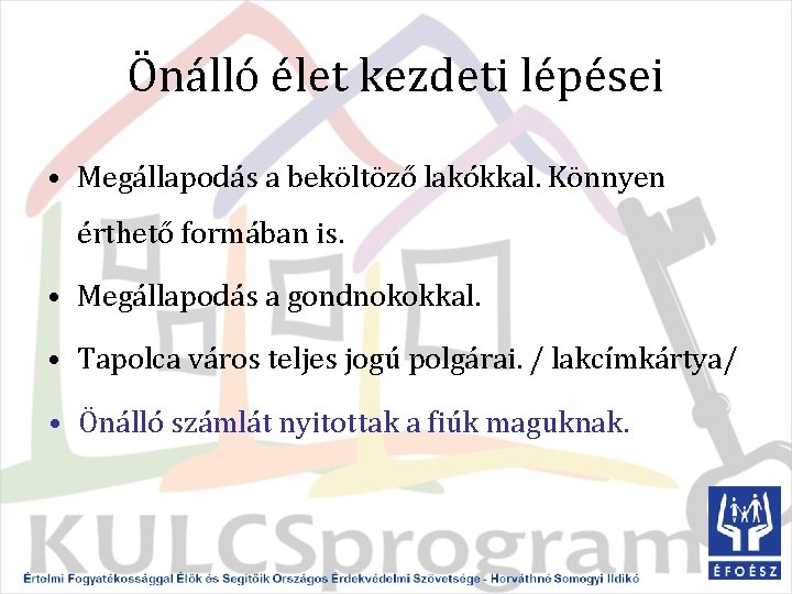 Önálló élet kezdeti lépései • Megállapodás a beköltöző lakókkal. Könnyen érthető formában is. •