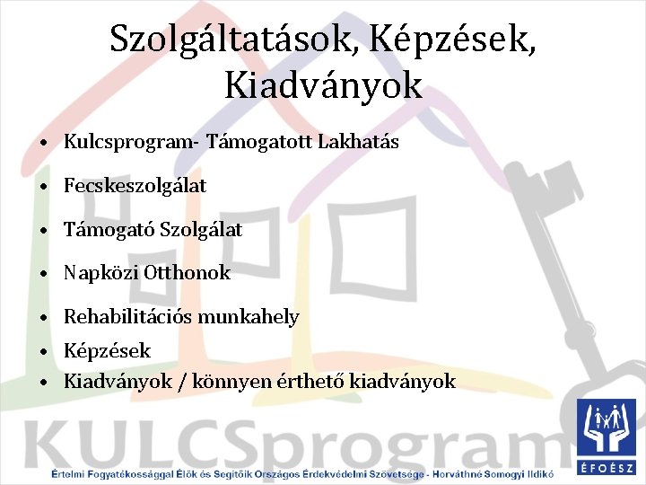 Szolgáltatások, Képzések, Kiadványok • Kulcsprogram- Támogatott Lakhatás • Fecskeszolgálat • Támogató Szolgálat • Napközi