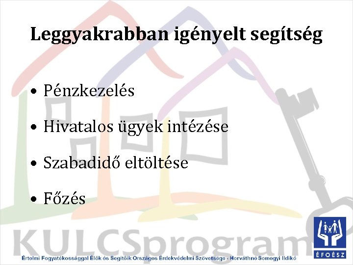 Leggyakrabban igényelt segítség • Pénzkezelés • Hivatalos ügyek intézése • Szabadidő eltöltése • Főzés