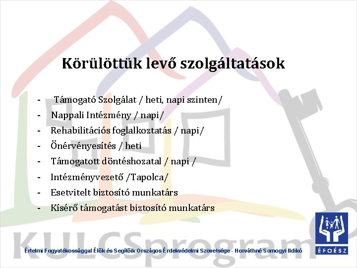  Körülöttük levő szolgáltatások - Támogató Szolgálat / heti, napi szinten/ - Nappali Intézmény