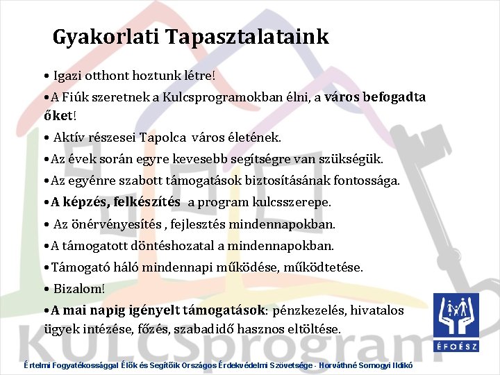 Gyakorlati Tapasztalataink • Igazi otthont hoztunk létre! • A Fiúk szeretnek a Kulcsprogramokban élni,