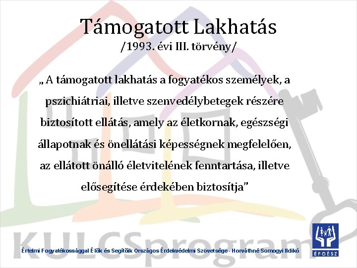 Támogatott Lakhatás /1993. évi III. törvény/ „ A támogatott lakhatás a fogyatékos személyek, a