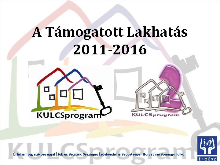 A Támogatott Lakhatás 2011 -2016 Értelmi Fogyatékossággal Élők és Segítőik Országos Érdekvédelmi Szövetsége -