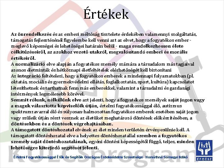Értékek Az önrendelkezés és az emberi méltóság tisztelete érdekében valamennyi szolgáltatás, támogatás fejlesztésénél figyelembe