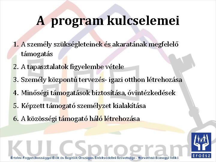 A program kulcselemei 1. A személy szükségleteinek és akaratának megfelelő támogatás 2. A tapasztalatok