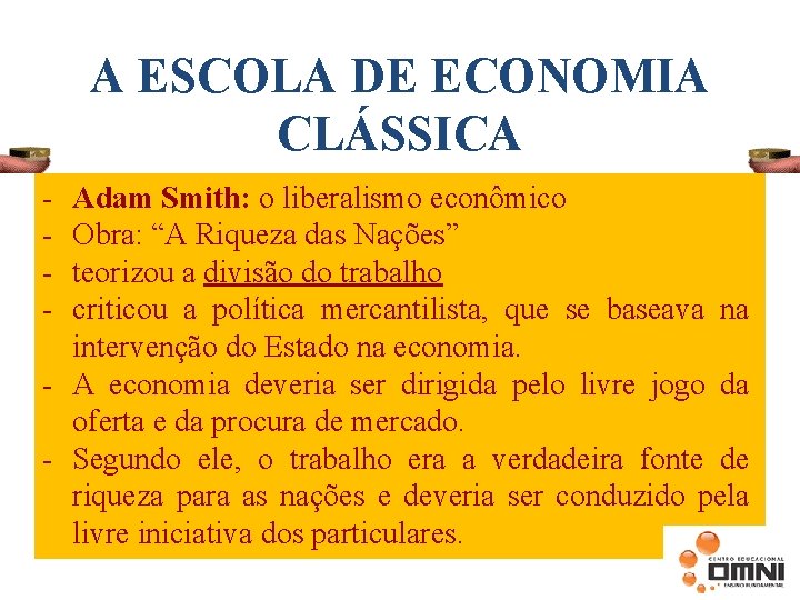 A ESCOLA DE ECONOMIA CLÁSSICA - Adam Smith: o liberalismo econômico Obra: “A Riqueza