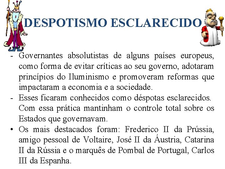 DESPOTISMO ESCLARECIDO - Governantes absolutistas de alguns países europeus, como forma de evitar críticas