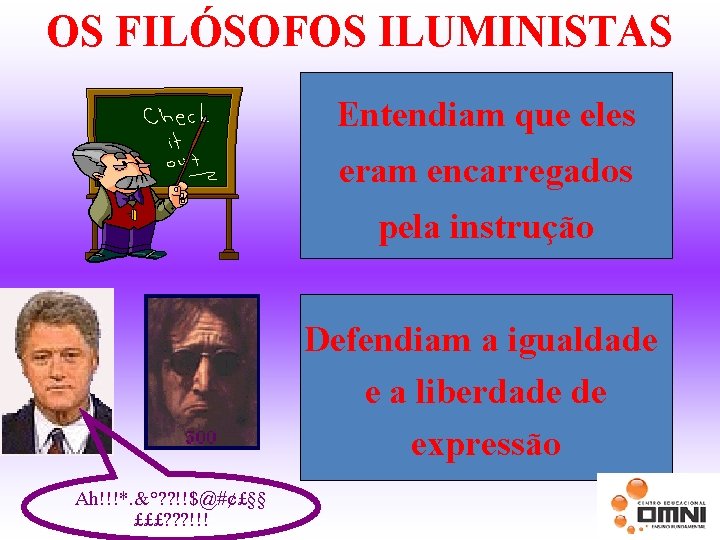 OS FILÓSOFOS ILUMINISTAS Entendiam que eles eram encarregados pela instrução Defendiam a igualdade e