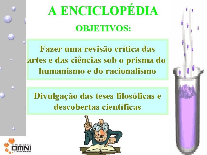 A ENCICLOPÉDIA OBJETIVOS: Fazer uma revisão crítica das artes e das ciências sob o