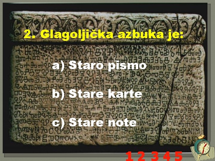 2. Glagoljička azbuka je: a) Staro pismo b) Stare karte c) Stare note 