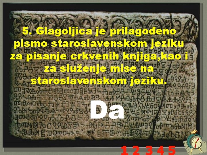 5. Glagoljica je prilagođeno pismo staroslavenskom jeziku za pisanje crkvenih knjiga, kao i za