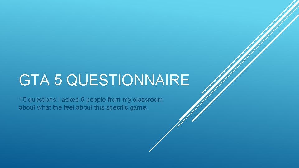 GTA 5 QUESTIONNAIRE 10 questions I asked 5 people from my classroom about what