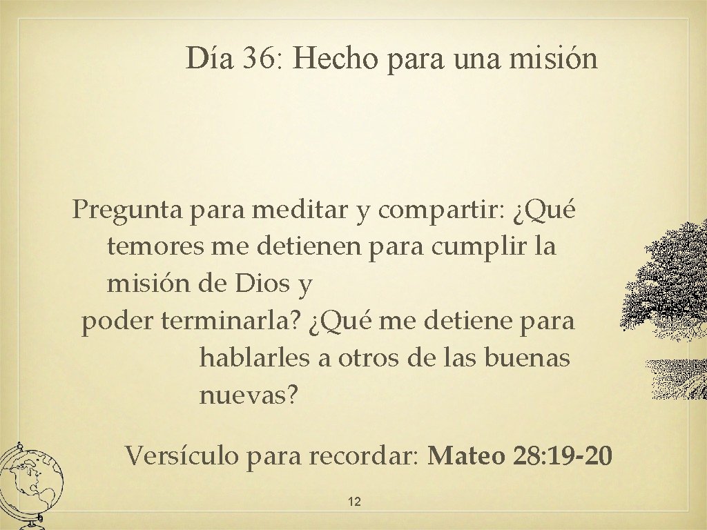 Día 36: Hecho para una misión Pregunta para meditar y compartir: ¿Qué temores me