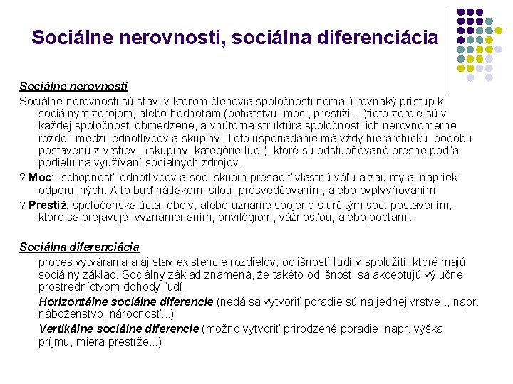 Sociálne nerovnosti, sociálna diferenciácia Sociálne nerovnosti sú stav, v ktorom členovia spoločnosti nemajú rovnaký