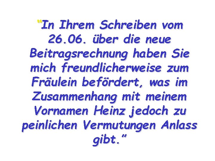 “In Ihrem Schreiben vom 26. 06. über die neue Beitragsrechnung haben Sie mich freundlicherweise