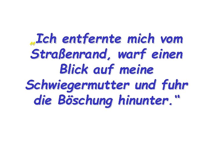 „Ich entfernte mich vom Straßenrand, warf einen Blick auf meine Schwiegermutter und fuhr die