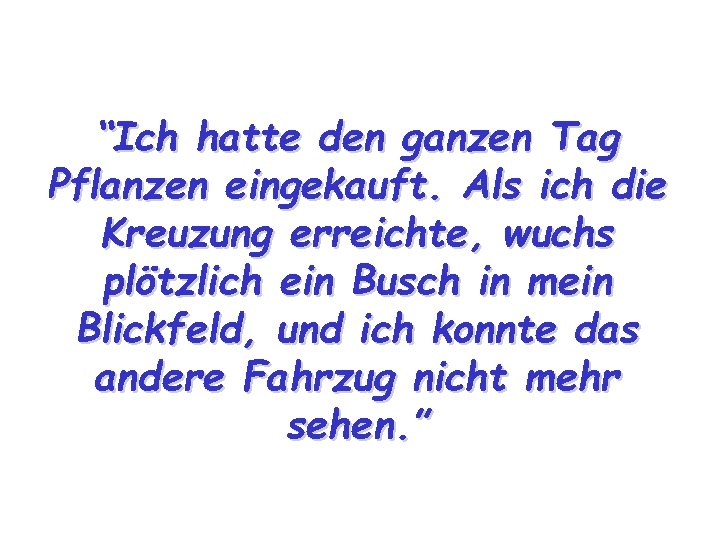 “Ich hatte den ganzen Tag Pflanzen eingekauft. Als ich die Kreuzung erreichte, wuchs plötzlich