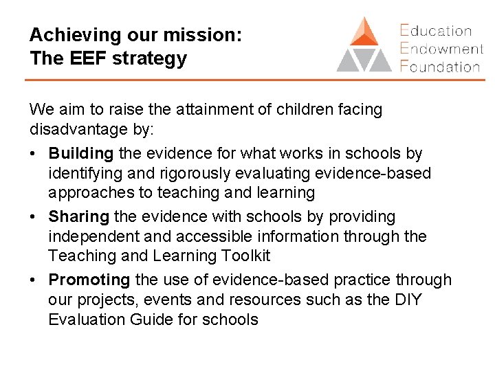 Achieving our mission: The EEF strategy We aim to raise the attainment of children
