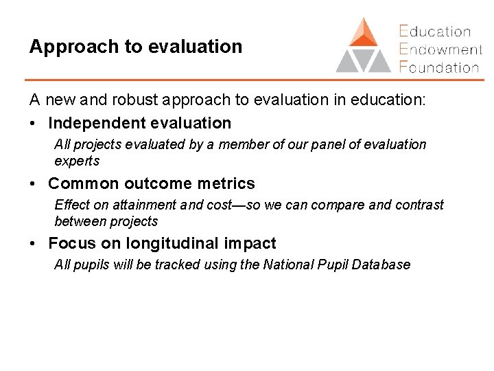 Approach to evaluation A new and robust approach to evaluation in education: • Independent