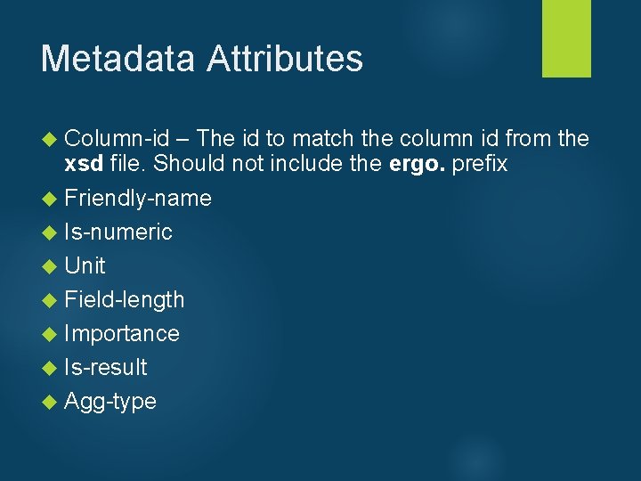 Metadata Attributes Column-id – The id to match the column id from the xsd