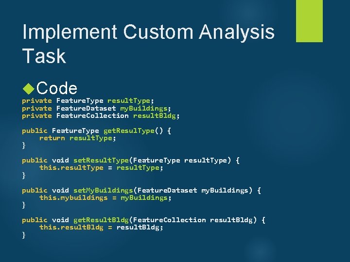 Implement Custom Analysis Task Code private Feature. Type result. Type; private Feature. Dataset my.