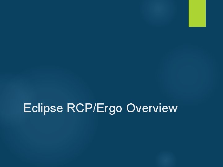 Eclipse RCP/Ergo Overview 