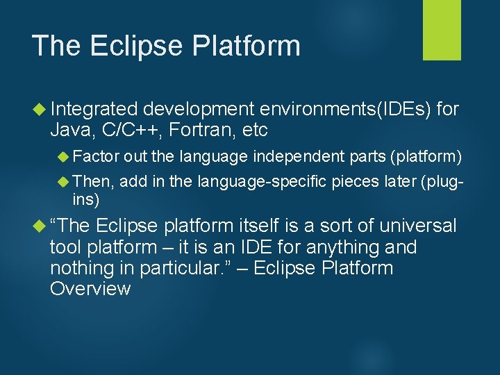 The Eclipse Platform Integrated development environments(IDEs) for Java, C/C++, Fortran, etc Factor out the