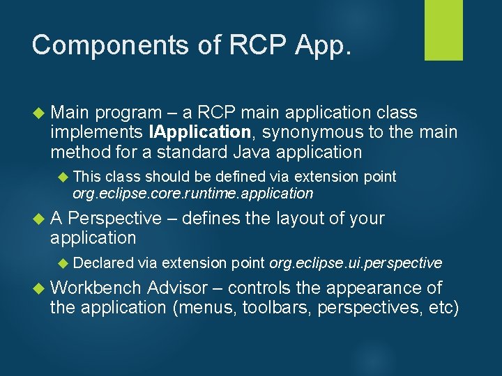 Components of RCP App. Main program – a RCP main application class implements IApplication,