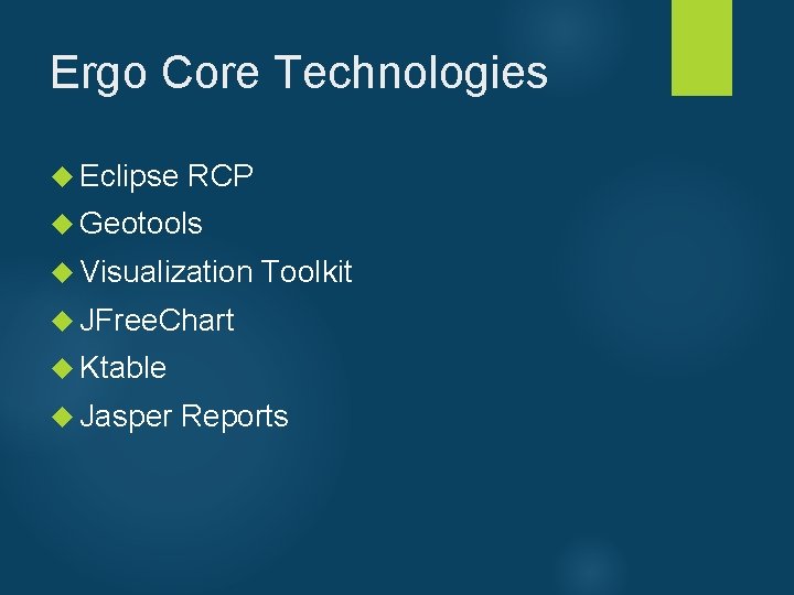 Ergo Core Technologies Eclipse RCP Geotools Visualization Toolkit JFree. Chart Ktable Jasper Reports 