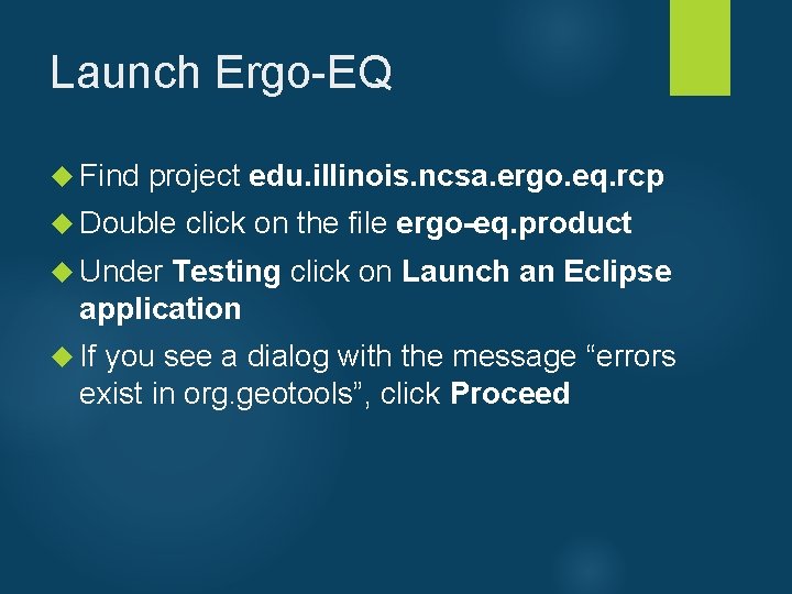 Launch Ergo-EQ Find project edu. illinois. ncsa. ergo. eq. rcp Double click on the