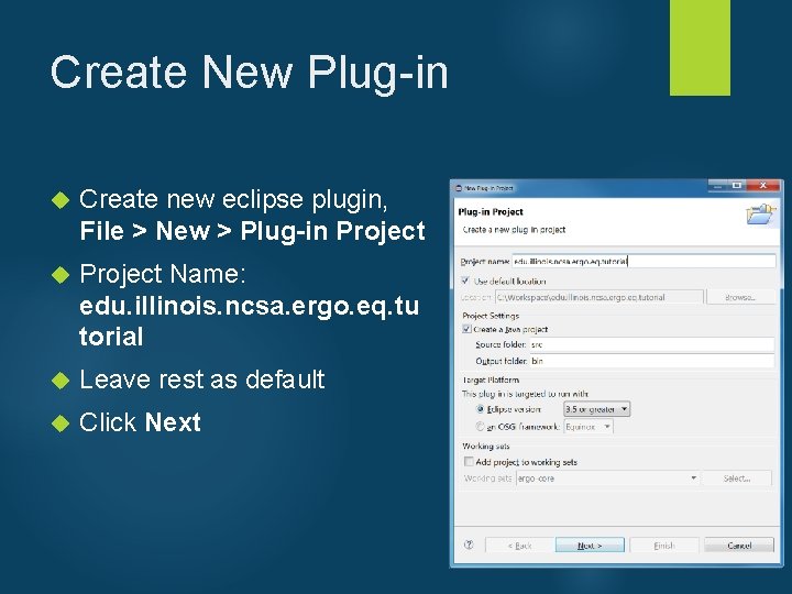 Create New Plug-in Create new eclipse plugin, File > New > Plug-in Project Name: