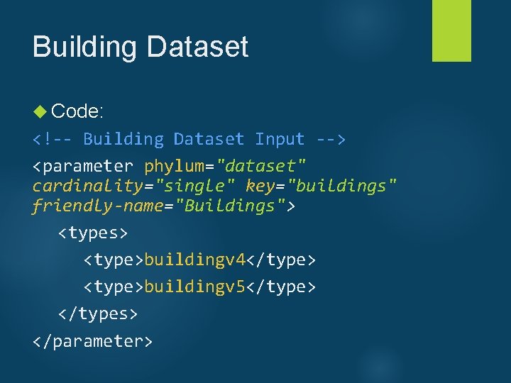 Building Dataset Code: <!-- Building Dataset Input --> <parameter phylum="dataset" cardinality="single" key="buildings" friendly-name="Buildings"> <types>