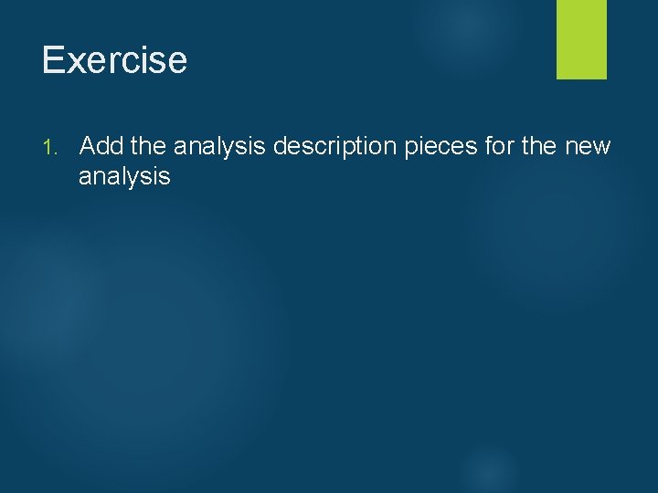 Exercise 1. Add the analysis description pieces for the new analysis 