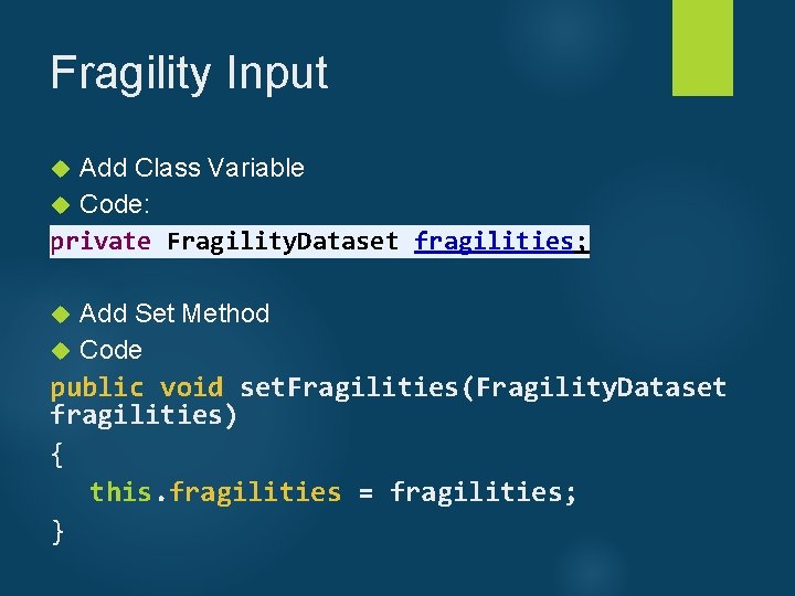 Fragility Input Add Class Variable Code: private Fragility. Dataset fragilities; Add Set Method Code